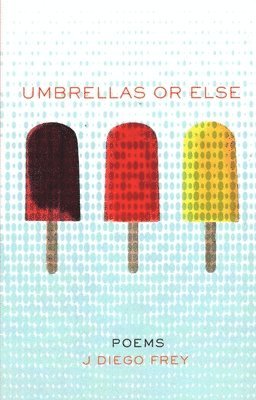 J Diego Frey - Umbrellas or Else, Häftad