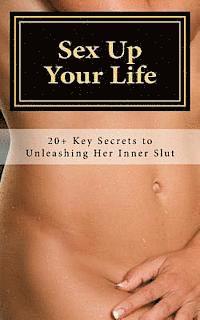 Richard Master, Carrie Cassidy - Sex Up Your Life: 20+ Key Secrets to Unleashing Her Inner Slut, Häftad