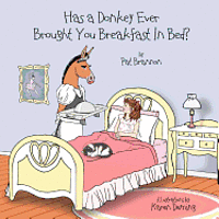 Pat Brannon - Has a Donkey Ever Brought You Breakfast in Bed?: Weird animals doing wacky things., Häftad