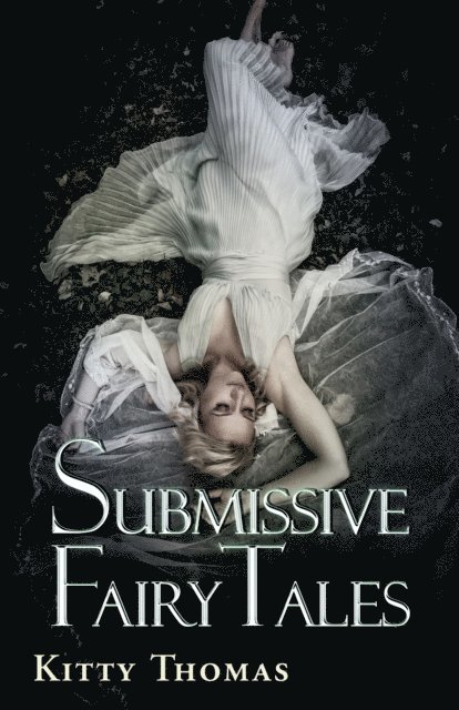 Kitty Thomas - Submissive Fairy Tales, E-bok