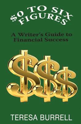 Teresa Burrell - $0 to Six-Figures: A Writer's Guide to Financial Success, Häftad