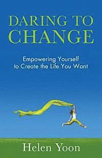 Helen Yoon - Daring To Change: Empowering Yourself to Create the Life You Want, Häftad. Tillgänglighet: Lägg i varukorg