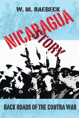 W M Raebeck - Nicaragua Story-Back Roads of the Contra War, Häftad. Tillgänglighet: Lägg i varukorg
