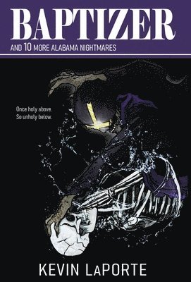 Kevin Laporte - Baptizer and 10 More Alabama Nightmares, Inbunden