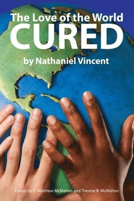 Nathaniel Vincent, C Matthew McMahon, Therese B McMahon - Love of the World Cured, Häftad