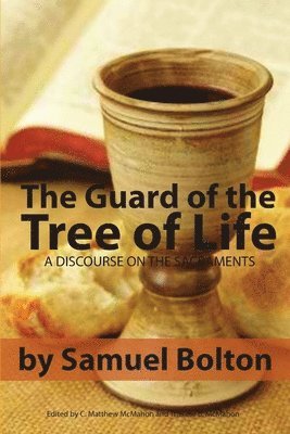 Samuel Bolton, C Matthew McMahon, Therese B McMahon - Guard of the Tree of Life, a Discourse on the Sacraments, Häftad. Tillgänglighet: Lägg i varukorg