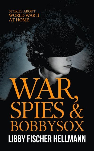 Libby Fischer Hellmann - War, Spies & Bobby Sox: Stories About World War 2 At Home, E-bok