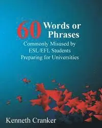 Kenneth Cranker - Sixty Words or Phrases Commonly Misused by ESL/EFL Students Preparing for Universities, Häftad. Tillgänglighet: Lägg i varukorg