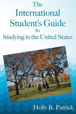 Holly R. Patrick - The International Student's Guide to Studying in the United States, Häftad. Tillgänglighet: Lägg i varukorg