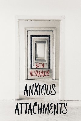 Beth Alvarado - Anxious Attachments, Häftad