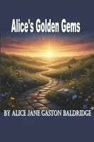 Alice Jane Gaston-Baldridge - Alice's Golden Gems, Häftad