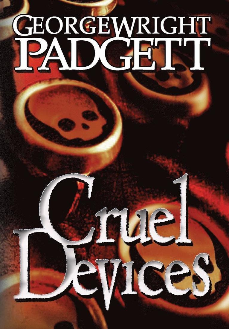 George Wright Padgett - Cruel Devices, Inbunden