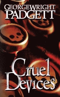George Wright Padgett - Cruel Devices, Häftad