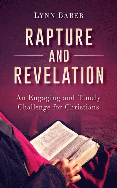 Lynn Baber - Rapture and Revelation - An Engaging and Timely Challenge for Christians, E-bok