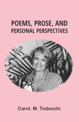 Carol M Todeschi - Poems, Prose, and Personal Perspectives, Häftad