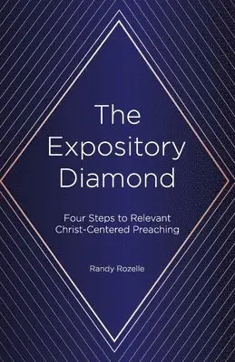Randy Rozelle - The Expository Diamond: Four Steps to Relevant Christ-Centered Preaching, Häftad. Tillgänglighet: Lägg i varukorg