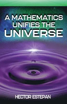 Hector Estepan - Mathematics Unifies the Universe, Häftad. Tillgänglighet: Lägg i varukorg