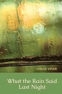 Chloe Viner, Diane Kistner - What the Rain Said Last Night, Häftad