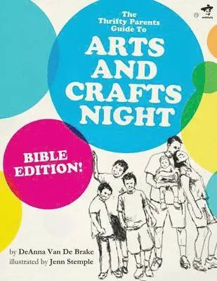 Deanna Van De Brake - The Thrifty Parents' Guide to Arts and Crafts Night: Bible Edition, Häftad. Tillgänglighet: Lägg i varukorg