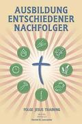 Ausbildung Entschiedener Nachfolger: A Manual to Facilitate Training Disciples in House Churches, Small Groups, and Discipleship Groups, Leading Towar