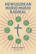 Mewujudkan Murid Murid Radikal - Manual Peserta: A Manual to Facilitate Training Disciples in House Churches, Small Groups, and Discipleship Groups, L