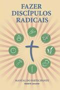 Fazer Discpulos Radicais - Manual Do Participante: A Manual to Facilitate Training Disciples in House Churches, Small Groups, and Discipleship Groups