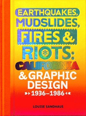 Louise Sandhaus - Earthquakes, Mudslides, Fires & Riots: California and Graphic Design, 1936-1986, Inbunden. Tillgänglighet: Tillfälligt slut