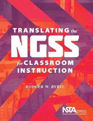 Rodger W. Bybee - Translating the NGSS for Classroom Instruction, Häftad