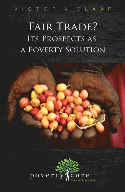 Victor Claar - Fair Trade? Its Prospects as a Poverty Solution, E-bok