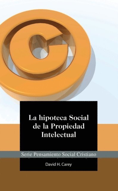 David Carey - La Hipoteca Social de la Propiedad Intelectual, E-bok