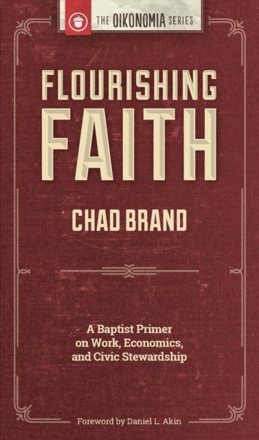 Chad Brand - Flourishing Faith: A Baptist Primer on Work, Economics, and Civic Stewardship, E-bok