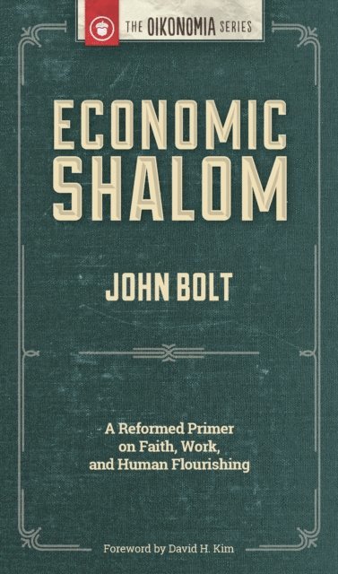 John Bolt - Economic Shalom: A Reformed Primer on Faith, Work, and Human Flourishing, E-bok