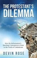 Devin Rose - Protestant's Dilemma: How the, Häftad