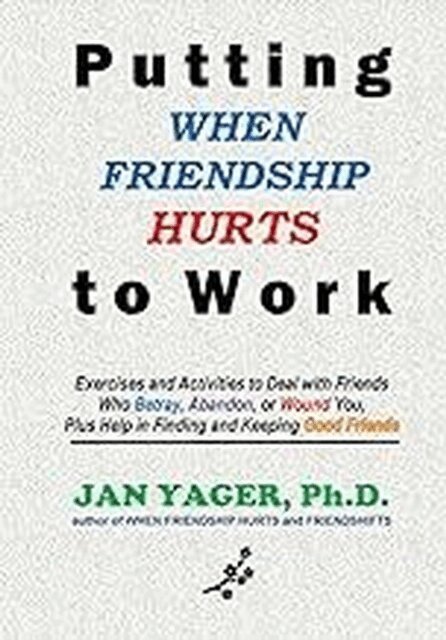 Jan Yager - Putting WHEN FRIENDSHIP HURTS to Work, E-bok