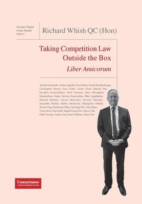 Richard Whish QC (Hon) Liber Amicorum: Taking Competition Law Outside the Box by Sonia Ahmad, Nicolas Charbit