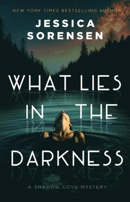 Jessica Sorensen - What Lies in the Darkness, Häftad