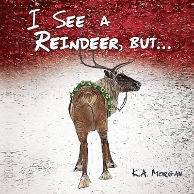 K a Morgan - I See a Reindeer, but..., Häftad