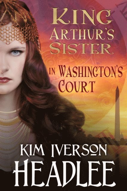 Kim Iverson Headlee - King Arthur's Sister in Washington's Court, E-bok