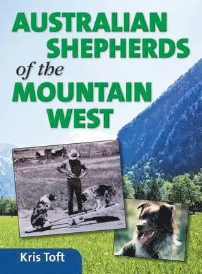 Kris Toft - Australian Shepherds of the Mountain West, Inbunden. Tillgänglighet: Lägg i varukorg