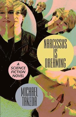 Michael Takeda - Narcissus Is Dreaming, Häftad
