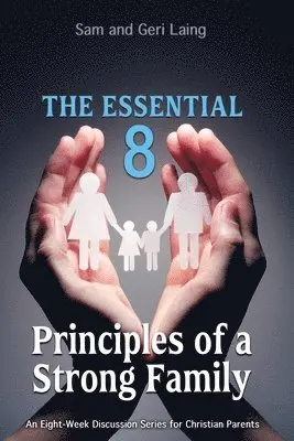 Sam And Geri Laing - Essential 8 Principles of a Strong Christian Family, Häftad. Tillgänglighet: Lägg i varukorg