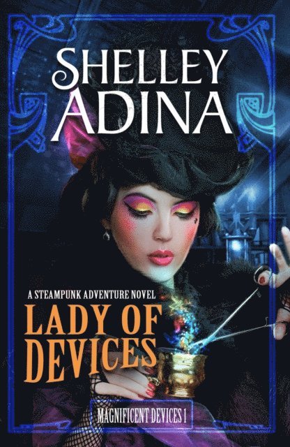 Shelley Adina - Lady of Devices: A steampunk adventure novel, E-bok