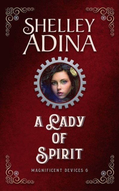 Shelley Adina - Lady of Spirit: A steampunk adventure novel, E-bok