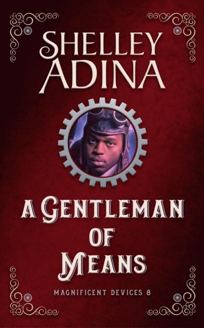 Shelley Adina - Gentleman of Means: A steampunk adventure novel, E-bok