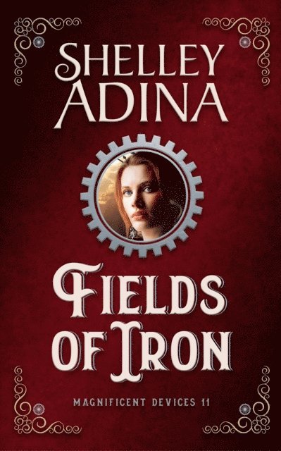Shelley Adina - Fields of Iron: A steampunk adventure novel, E-bok