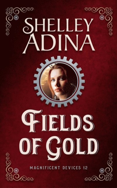 Shelley Adina - Fields of Gold: A steampunk adventure novel, E-bok