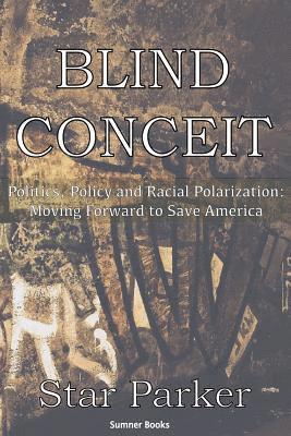 Star Parker - Blind Conceit: Politics, Policy and Racial Polarization: Moving Forward to Save America, Häftad