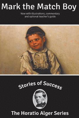 Horatio Alger - Stories of Success: Mark the Match Boy (Illustrated), Häftad