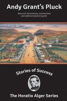 Horatio Alger - Stories of Success: Andy Grant's Pluck (Illustrated), Häftad