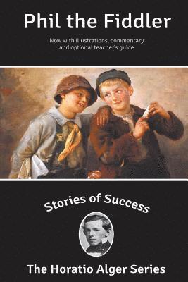 Horatio Alger - Stories of Success: Phil the Fiddler (Illustrated), Häftad